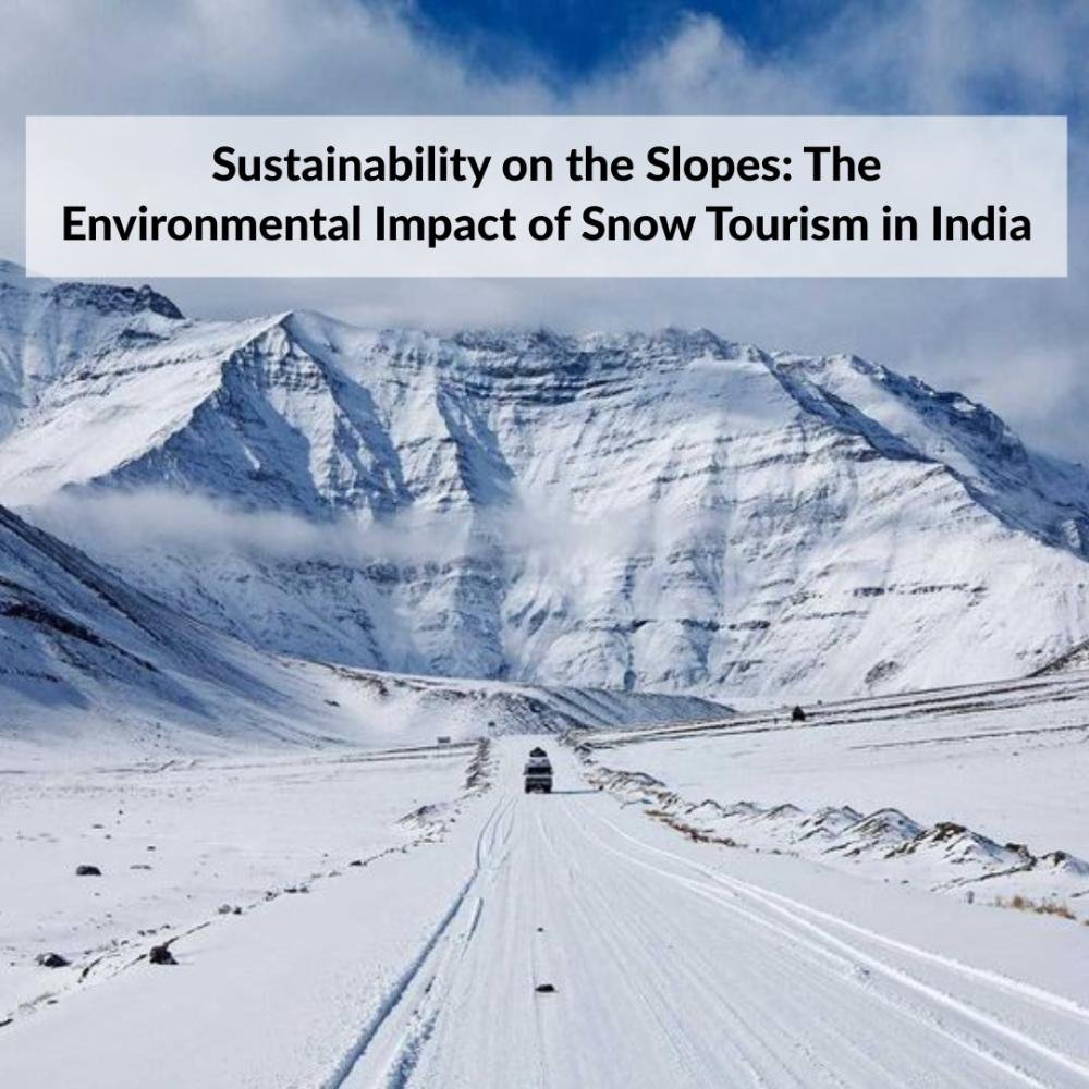 Sustainability on the Slopes: The Environmental Impact of Snow Tourism in India