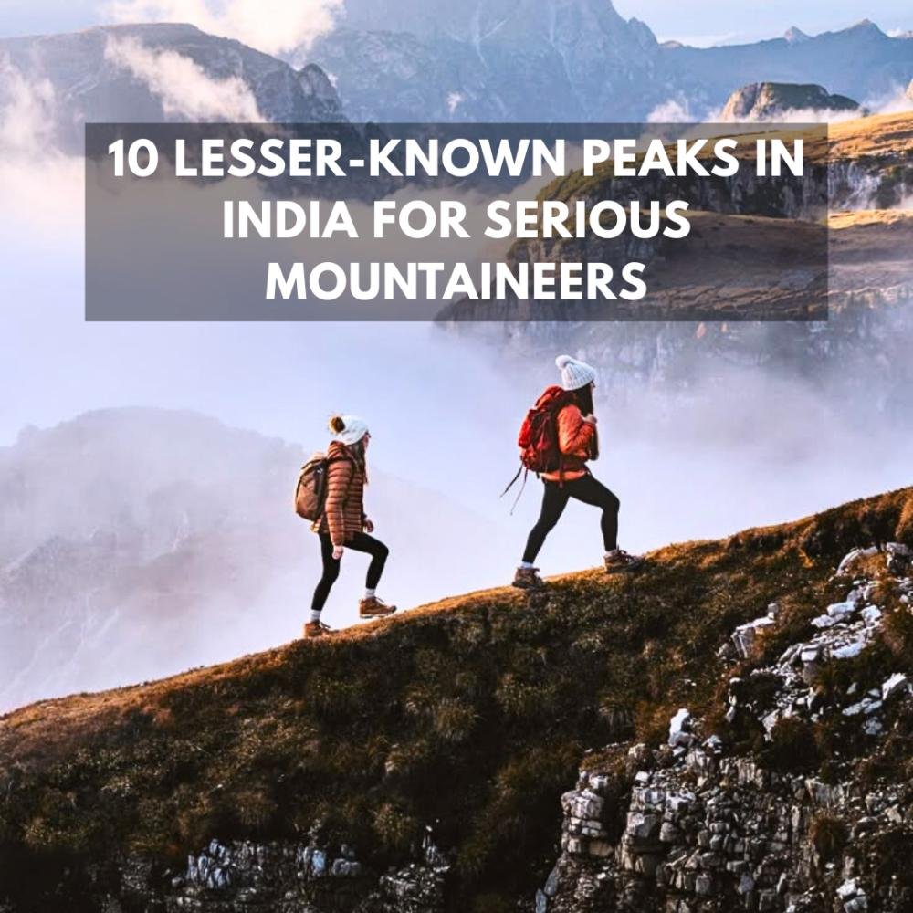 10 LESSER-KNOWN PEAKS IN INDIA FOR SERIOUS MOUNTAINEER